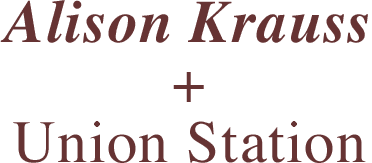 Alison Kraus + Union Station Live